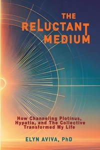 Enlarge image Cover: The Reluctant Medium - How Channeling Plotinus, Hypatia, and The Collective Transformed My Life - Pilgrims Process Publishers