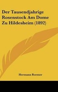 Cover: Der Tausendjahrige Rosenstock Am Dome Zu Hildesheim (1892) - Kessinger Publishing