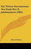 Cover: Ein Trierer Sacramentar Von Ende Des X. Jahrhunderts (1895) - Kessinger Publishing