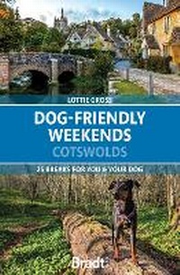 Abbildung von: Dog-Friendly Weekends: Cotswolds - Bradt Travel Guides