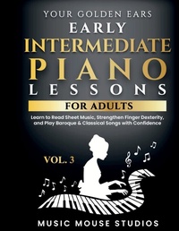 Abbildung von: Your Golden Ears Vol. 3 - Early Intermediate Piano Lessons For Adults - Music Mouse Studios