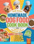Cover: The Easy Homemade Dog Food Cookbook for Adult & Senior Dogs - Charles Shepherd