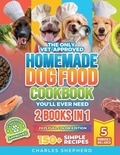 Cover: The Only Vet-Approved Homemade Dog Food Cookbook You'll Ever Need [2 Books In 1] - Charles Shepherd