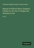 Cover: Manual of Political Ethics, Designed Chiefly For the Use of Colleges and Students at Law - Antigonos Verlag
