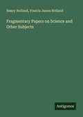 Cover: Fragmentary Papers on Science and Other Subjects - Antigonos Verlag