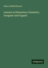Enlarge image Cover: Lessons in Elementary Chemistry. Inorganic and Organic - Antigonos Verlag