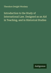 Enlarge image Cover: Introduction to the Study of International Law. Designed as an Aid in Teaching, and in Historical Studies - Antigonos Verlag