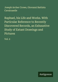 Enlarge image Cover: Raphael, his Life and Works. With Particular Reference to Recently Discovered Records, an Exhaustive Study of Extant Drawings and Pictures - Antigonos Verlag