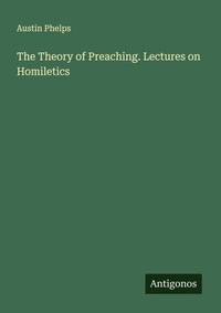 Enlarge image Cover: The Theory of Preaching. Lectures on Homiletics - Antigonos Verlag