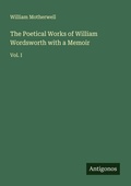 Cover: The Poetical Works of William Wordsworth with a Memoir - Antigonos Verlag