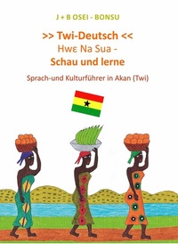 Abbildung von: Hwe Na Sua - Schau und lerne. Sprach-und Kulturführer in Akan (Twi) - Engelsdorfer Verlag