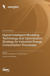 Enlarge image Cover: Hybrid Intelligent Modeling Technology and Optimization Strategy for Industrial Energy Consumption Processes - MDPI AG