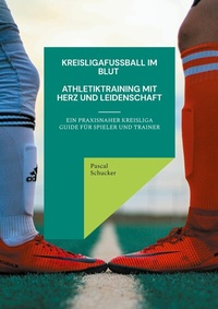 Abbildung von: Kreisligafußball im Blut - Athletiktraining mit Herz und Leidenschaft - BoD - Books on Demand