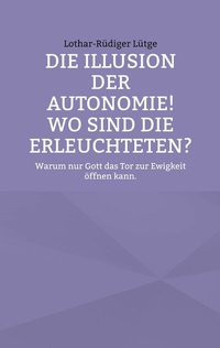 Abbildung von: Die Illusion der Autonomie! Wo sind die Erleuchteten? - BoD - Books on Demand