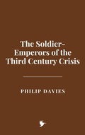 Cover: The Soldier-Emperors of the Third Century Crisis - Historia Magna