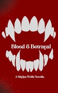 Cover: Blood and Betrayal (Blood and Betrayal: A Vampire Saga, #1) - Skylyn Wells