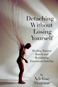 Cover: Detaching Without Losing Yourself: Healing Trauma Bonds and Reclaiming Emotional Stability (The Stop Begging for Love Series, #2) - The Empowered Woman