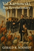Cover: Val Karnowski, Boy Revolutionary, 1848 (The Zuriel Disclosures, #2) - Gerald R. Schmidt