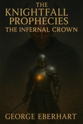 Cover: The Knightfall Prophecies: The Infernal Crown - George Eberhart