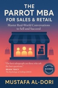 Abbildung von: The Parrot MBA for Sales & Retail : Master Real-World Conversations to Win Customers and Drive Revenue (The Parrot MBA Series, #1) - Mustafa Al-Dori