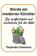 Cover: Werde ein moderner K&uuml;nstler - Der gro&szlig;artigste und einfachste Job der Welt - Thejendra Sreenivas