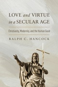 Cover: Love and Virtue in a Secular Age - University of Notre Dame Press
