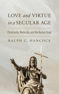 Cover: Love and Virtue in a Secular Age - University of Notre Dame Press
