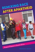 Cover: Remixing Race after Apartheid - Wesleyan University Press