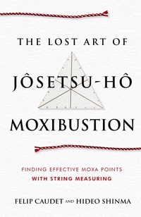 Abbildung von: The Lost Art of Josetsu-Ho Moxibustion - Sayoshi Books