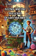 Cover: Archer and the Recycled Dream Machine - Lulu.com