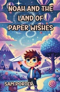 Cover: Noah and the Land of Paper Wishes - Lulu.com