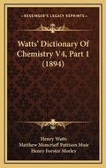 Cover: Watts' Dictionary Of Chemistry V4, Part 1 (1894) - Kessinger Publishing