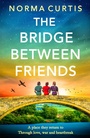 Cover: The Bridge Between Friends - Boldwood Books Ltd