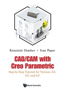 Abbildung von: Cad/cam With Creo Parametric: Step-by-step Tutorial For Versions 4.0, 5.0, And 6.0 - World Scientific Publishing Company