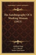 Cover: The Autobiography Of A Working Woman (1913) - Kessinger Publishing