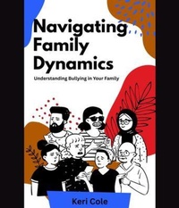Abbildung von: Navigating Family Dynamics Understanding Bullying in Your Family - Blue Shoes Publishing LLC