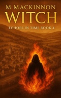 Cover: Witch (Echoes in Time, #4) - M MacKinnon