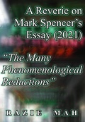 Cover: A Reverie on Mark Spencer's Essay (2021) "The Many Phenomenological Reductions" (Considerations of Jacques Maritain, John Deely and Thomistic Approaches to the Questions of These Ti, #18) - Razie Mah