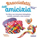 Cover: Kit. Braccialetti dell'amicizia. Tecniche, modelli, matasse di filo colorato e video tutorial di ogni modello - Nuinui