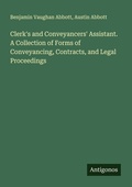 Cover: Clerk's and Conveyancers' Assistant. A Collection of Forms of Conveyancing, Contracts, and Legal Proceedings - Antigonos Verlag
