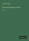 Cover: The Tower Gardens. A Novel - Antigonos Verlag