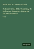 Cover: Dictionary of the Bible. Comprising its Antiquities, Biography, Geography, and Natural History - Antigonos Verlag