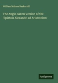 Cover: The Anglo-saxon Version of the 'Epistola Alexandri ad Aristotelem' - Antigonos Verlag