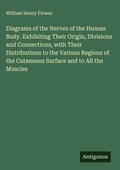 Cover: Diagrams of the Nerves of the Human Body. Exhibiting Their Origin, Divisions and Connections, with Their Distributions to the Various Regions of the Cutaneous Surface and to All the Muscles - Antigonos Verlag