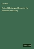 Cover: On the Oldest Aryan Element of the Sinhalese Vocabulary - Antigonos Verlag