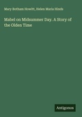 Cover: Mabel on Midsummer Day. A Story of the Olden Time - Antigonos Verlag