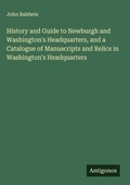 Cover: History and Guide to Newburgh and Washington's Headquarters, and a Catalogue of Manuscripts and Relics in Washington's Headquarters - Antigonos Verlag