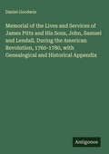 Cover: Memorial of the Lives and Services of James Pitts and His Sons, John, Samuel and Lendall, During the American Revolution, 1760-1780, with Genealogical and Historical Appendix - Antigonos Verlag