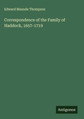 Cover: Correspondence of the Family of Haddock, 1657-1719 - Antigonos Verlag