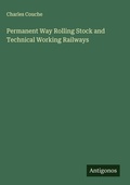 Cover: Permanent Way Rolling Stock and Technical Working Railways - Antigonos Verlag